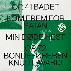 Op. 41 Badet / Kom Frem For Satan / Min Døde Hest / Op.72 Bondeføreren Knud Lavard