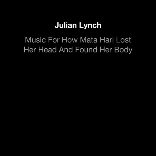 Music For How Mata Hari Lost Her Head And Found Her Body