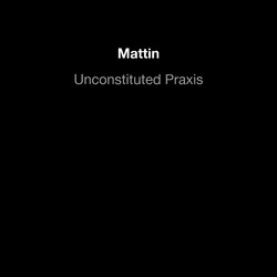 Unconstituted praxis