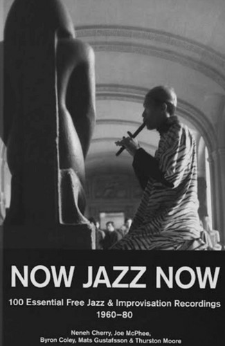 Now Jazz Now 100 Essential Free Jazz  & Improvisation Recordings 1960-80 (Book)