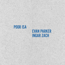 Poor Isa + Evan Parker/Ingar Zach