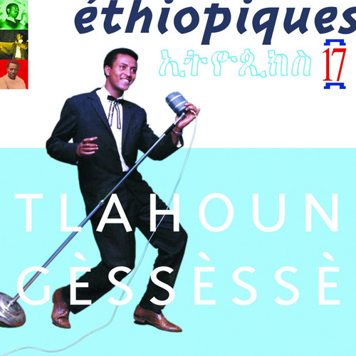 Éthiopiques 17: Tlahoun Gèssèssè