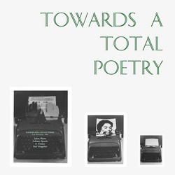 Towards A Total Poetry