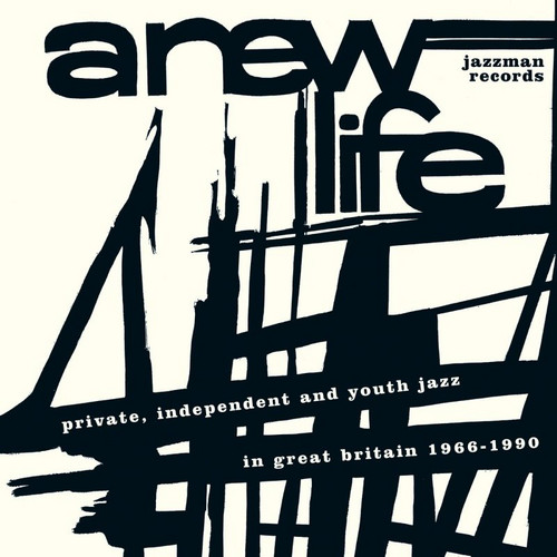 A New Life (Private, Independent And Youth Jazz In Great Britain 1966-1990)