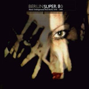Berlin Super 80 (Music Underground West Berlin 1978 - 1984) (2LP)
