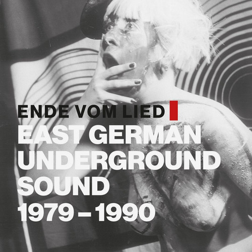 Ende Vom Lied: East German Underground Sound 1979 - 1990