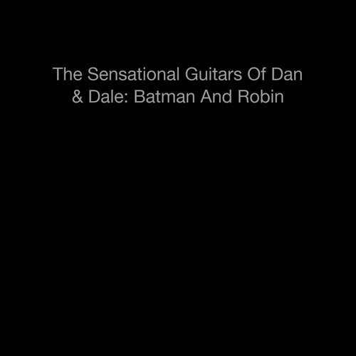The Sensational Guitars Of Dan & Dale: Batman And Robin