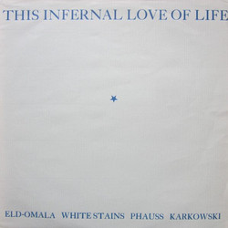 This Infernal Love Of Life (LP)