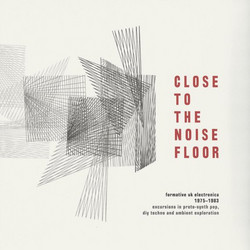 Close To The Noise Floor - Formative UK Electronica 1975 - 1984