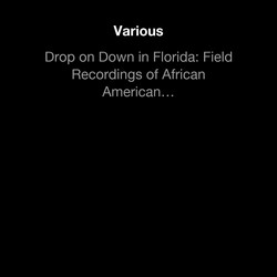 Drop on Down in Florida: Field Recordings of African American Tr