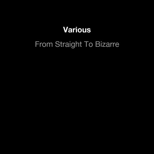 From Straight To Bizarre