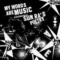 My Words Are Music: A Celebration Of Sun Ra's Poetry
