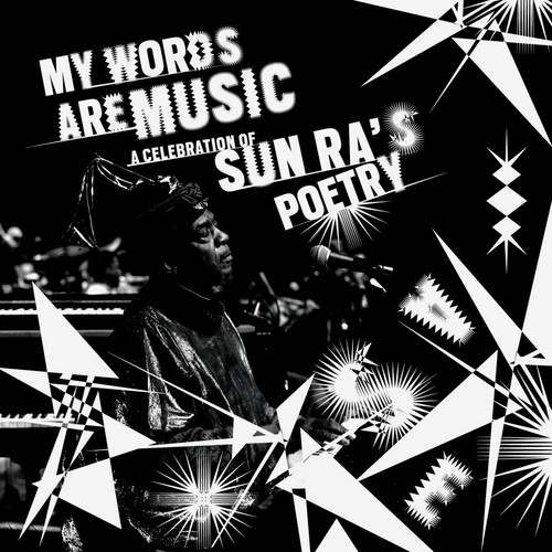 My Words Are Music: A Celebration Of Sun Ra's Poetry