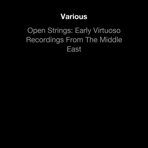Open Strings: Early Virtuoso Recordings From The Middle East