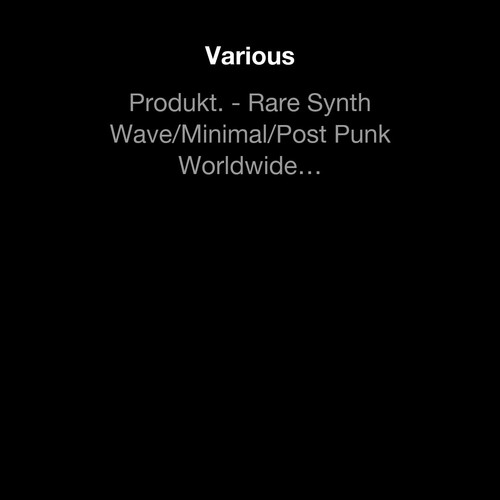 Produkt. - Rare Synth Wave/Minimal/Post Punk Worldwide 1979-1984