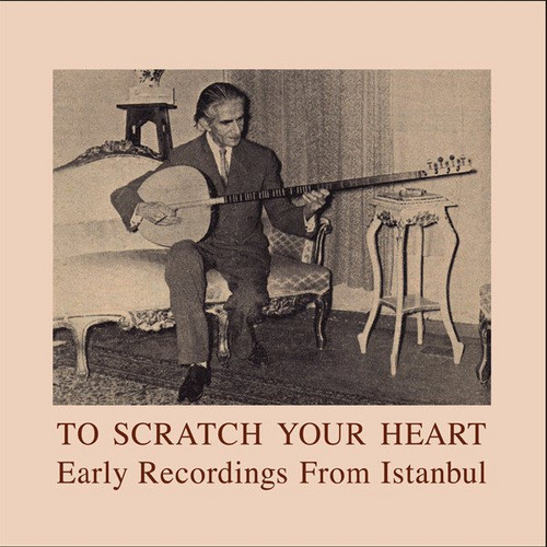 To Scratch Your Heart - Early Recordings From Istanbul