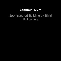 Sophisticated building by blind bulldozing
