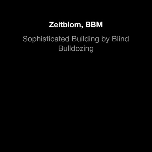 Sophisticated building by blind bulldozing
